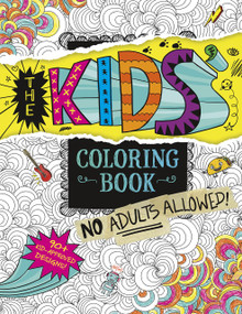 The Kids' Coloring Book (No Adults Allowed!) by Aruna Rangarajan, 9781623708566
