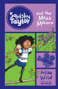 Squishy Taylor and the Mess Makers by Ailsa Wild, Ben Wood, 9781515819578
