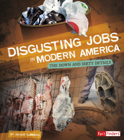 Disgusting Jobs in Modern America (The Down and Dirty Details) by Jacque Summers, 9781543503661