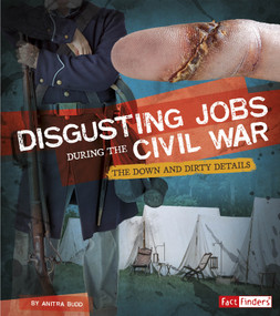 Disgusting Jobs During the Civil War (The Down and Dirty Details) by Anitra Budd, 9781543503678