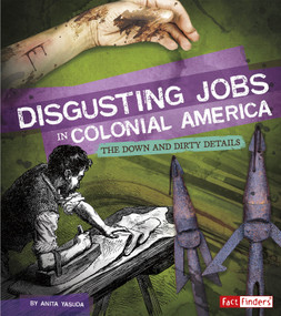 Disgusting Jobs in Colonial America (The Down and Dirty Details) by Anita Yasuda, 9781543503692