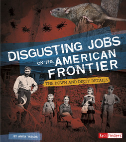 Disgusting Jobs on the American Frontier (The Down and Dirty Details) by Anita Yasuda, 9781543503685