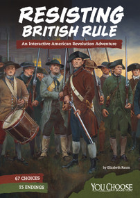 Resisting British Rule (An Interactive American Revolution Adventure) by Elizabeth Raum, 9781543515411