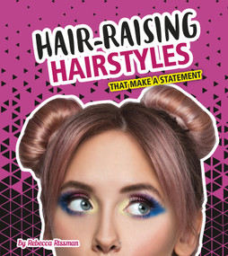 Hair-Raising Hairstyles That Make a Statement by Rebecca Rissman, Victoria Skovran, 9781543511017