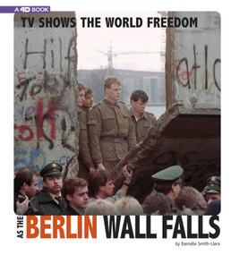 TV Shows the World Freedom as the Berlin Wall Falls (4D An Augmented Reading Experience) by Danielle Smith-Llera, 9780756558260