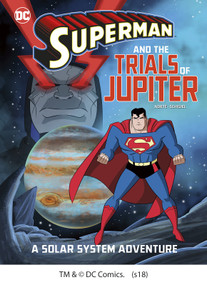 Superman and the Trials of Jupiter (A Solar System Adventure) by Steve Korté, Dario Brizuela, Gregg Schigiel, 9781543515718