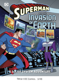 Superman and the Invasion of Earth (A Solar System Adventure) by Steve Korté, Dario Brizuela, Gregg Schigiel, 9781543515657
