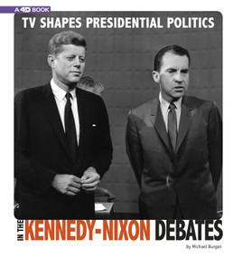 TV Shapes Presidential Politics in the Kennedy-Nixon Debates (4D An Augmented Reading Experience) - 9780756558277 by Michael Burgan, 9780756558277
