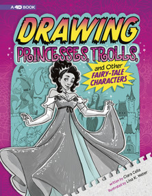Drawing Princesses, Trolls, and Other Fairy-Tale Characters (4D An Augmented Reading Drawing Experience) by Clara Cella, Lisa K. Weber, 9781543531909