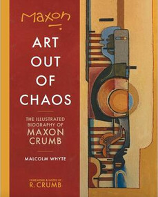 Maxon: Art Out of Chaos (The Illustrated Biography of Maxon Crumb) by Maxon Crumb, 9781683961956