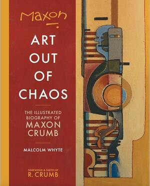 Maxon: Art Out of Chaos (The Illustrated Biography of Maxon Crumb) by Maxon Crumb, 9781683961956