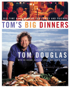 Tom's Big Dinners (Big-Time Home Cooking for Family and Friends) by Tom Douglas, 9780060515027