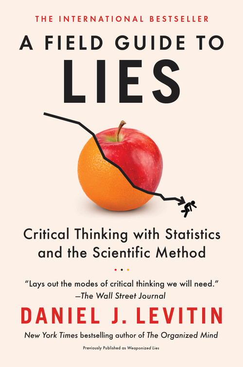 A Field Guide to Lies (Critical Thinking with Statistics and the Scientific Method) by Daniel J. Levitin, 9780593182512