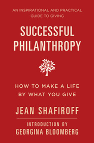 Successful Philanthropy (How to Make a Life By What You Give) - 9781578268672 by Jean Shafiroff, Georgina Bloomberg, 9781578268672