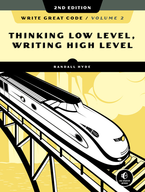 Write Great Code, Volume 2, 2nd Edition (Thinking Low-Level, Writing High-Level) by Randall Hyde, 9781718500389