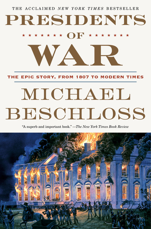 Presidents of War (The Epic Story, from 1807 to Modern Times) - 9780307409614 by Michael Beschloss, 9780307409614