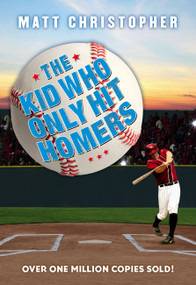 The Kid Who Only Hit Homers (The Classic Baseball Story About Confidence, Pressure, and the Thrill of Hitting It out of the Park) - 9780316460941 by Matt Christopher, 9780316460941