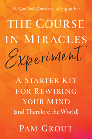 The Course in Miracles Experiment (A Starter Kit for Rewiring Your Mind (and Therefore the World)) by Pam Grout, 9781401957506