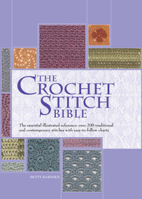 The Crochet Stitch Bible (The Essential Illustrated Reference Over 200 Traditional and Contemporary Stitches) by Betty Barnden, 9780785830481