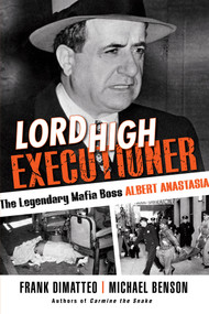 Lord High Executioner (The Legendary Mafia Boss Albert Anastasia) by Frank DiMatteo, Michael Benson, 9780806540139