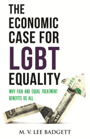The Economic Case for LGBT Equality (Why Fair and Equal Treatment Benefits Us All) by M. V. Lee Badgett, 9780807035603