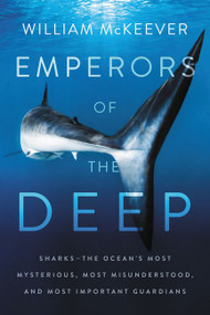 Emperors of the Deep (Sharks--The Ocean's Most Mysterious, Most Misunderstood, and Most Important Guardians) - 9780062880338 by William McKeever, 9780062880338