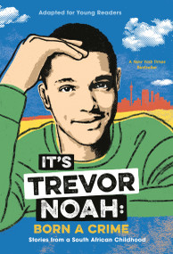 It's Trevor Noah: Born a Crime (Stories from a South African Childhood (Adapted for Young Readers)) - 9780525582199 by Trevor Noah, 9780525582199