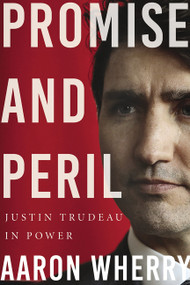Promise and Peril (Justin Trudeau in Power) by Aaron Wherry, 9781443458276