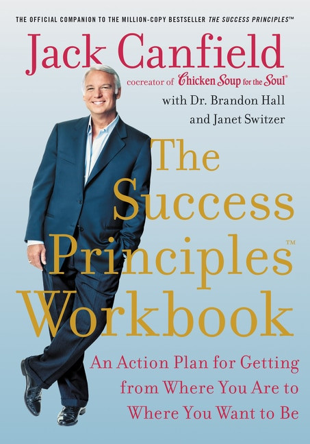 The Success Principles Workbook (An Action Plan for Getting from Where You Are to Where You Want to Be) by Jack Canfield, Dr. Brandon Hall, Janet Switzer, 9780062912893