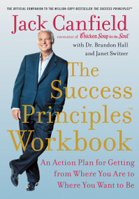The Success Principles Workbook (An Action Plan for Getting from Where You Are to Where You Want to Be) by Jack Canfield, Brandon Hall, Janet Switzer, 9780062912893