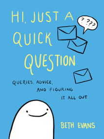 Hi, Just a Quick Question (Queries, Advice, and Figuring It All Out) by Beth Evans, 9780062983671