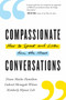 Compassionate Conversations (How to Speak and Listen from the Heart) by Diane Musho Hamilton, Gabriel Menegale Wilson, Kimberly Myosai Loh, 9781611807783