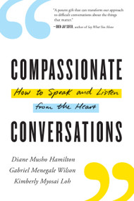 Compassionate Conversations (How to Speak and Listen from the Heart) by Diane Musho Hamilton, Gabriel Kaigen Wilson, Kimberly Myosai Loh, 9781611807783