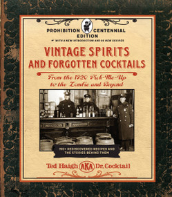 Vintage Spirits and Forgotten Cocktails: Prohibition Centennial Edition by Ted Haigh, 9781631598951
