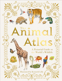 The Animal Atlas (A Pictorial Guide to the World's Wildlife) by DK, Kenneth Lilly, 9781465490971