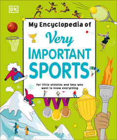 My Encyclopedia of Very Important Sports (For little athletes and fans who want to know everything) by DK, 9781465491510
