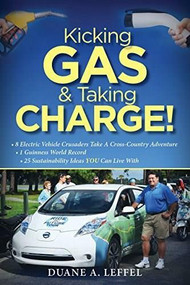 Kicking Gas and Taking Charge! (How 8 Electric Vehicle Crusaders Set a Guinness World Record) by Duane A Leffel, 9781945507670