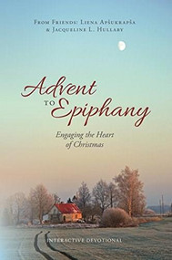 Advent to Epiphany (Engaging the Heart of Christmas) by Liena Apsukrapsa, Jacqueline L. Hullaby, 9781946889492