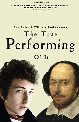The True Performing of it (Bob Dylan & William Shakespeare) by Andrew Muir, 9781912733958