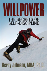 Willpower (The Secrets of Self-Discipline) by Kerry Johnson MBA PhD, 9781722501754