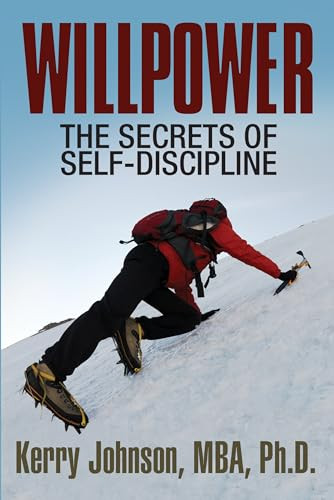 Willpower (The Secrets of Self-Discipline) by Kerry Johnson MBA PhD, 9781722501754