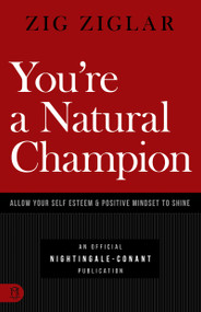 You're a Natural Champion (Allow Your Self Esteem and Positive Mindset to Shine) by Zig Ziglar, 9781640950924