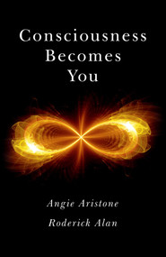 Consciousness Becomes You by Angie Aristone, Roderick Alan, 9781785351334