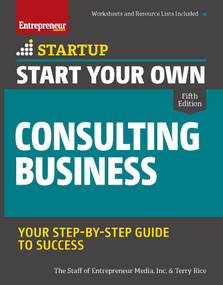 Start Your Own Consulting Business (Your Step-By-Step Guide to Success) - 9781599186658 by Terry Rice, The Staff of Entrepreneur Media, Inc., 9781599186658
