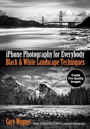 iPhone Photography for Everybody (Black & White Landscape Techniques) by Gary Wagner, 9781682034286