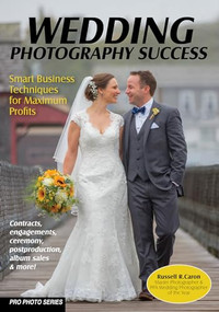 Wedding Photography Success (Smart Business Techniques for Maximum Profits) by Russell R. Caron, 9781682034309
