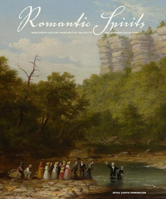 Romantic Spirits (Nineteenth Century Paintings of the South from the Johnson Collection) by Estill Curtis Pennington, 9780615562650