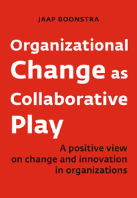 Organizational Change as Collaborative Play (A positive view on changing and innovating organizations) by Jaap Boonstra, 9789462762701