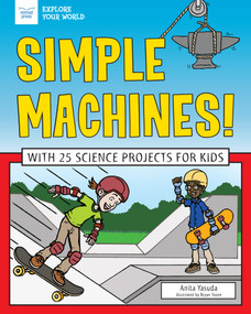 Simple Machines! (With 25 Science Projects for Kids) - 9781619308176 by Anita Yasuda, Bryan Stone, 9781619308176