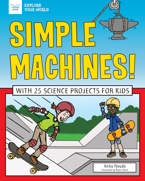 Simple Machines! (With 25 Science Projects for Kids) - 9781619308176 by Anita Yasuda, Bryan Stone, 9781619308176